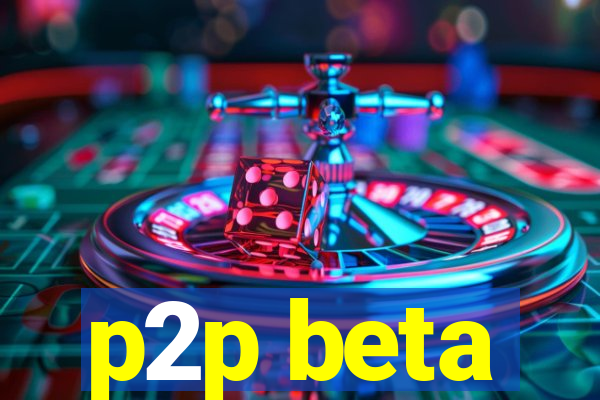 p2p beta